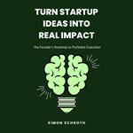 Turn Startup Ideas Into Real Impact