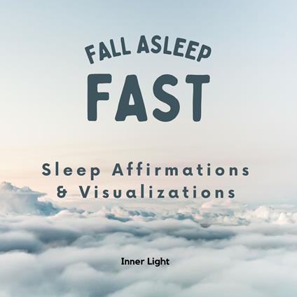 Fall Asleep Fast: Sleep Affirmations & Visualizations