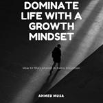 Dominate Life with a Growth Mindset