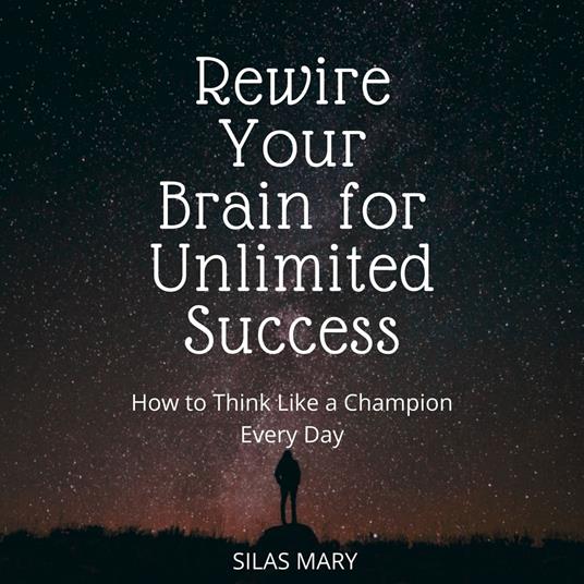 Rewire Your Brain for Unlimited Success