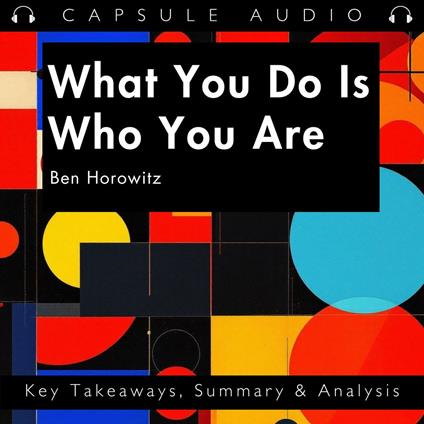 What You Do Is Who You Are by Ben Horowitz