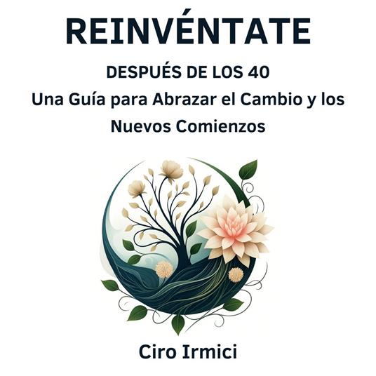 Reinvéntate Después de los 40: Una Guía para Abrazar el Cambio y los Nuevos Comienzos