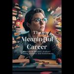 Meaningful Career, The: What Path Should I Follow? Finding Purpose and Fulfillment