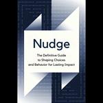Nudge: The Definitive Guide to Shaping Choices and Behavior for Lasting Impact