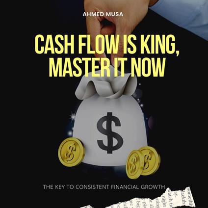 Cash Flow is King, Master It Now