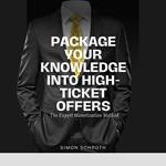 Package Your Knowledge Into High-Ticket Offers