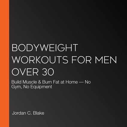 Bodyweight Workouts for Men Over 30