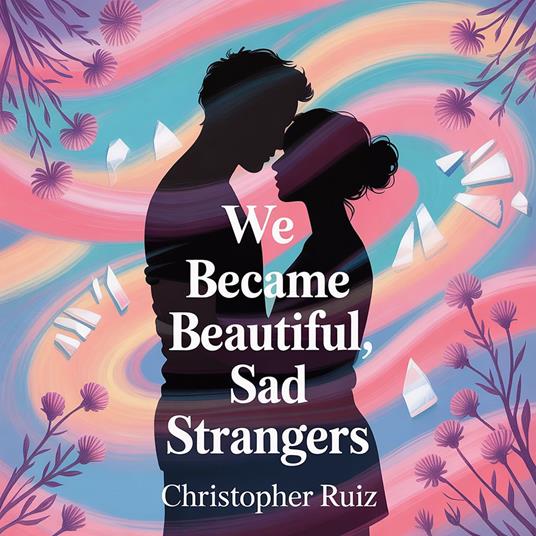 We became beautiful, sad strangers
