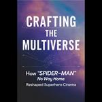 Crafting the Multiverse: How 'Spider-Man: No Way Home' Reshaped Superhero Cinema