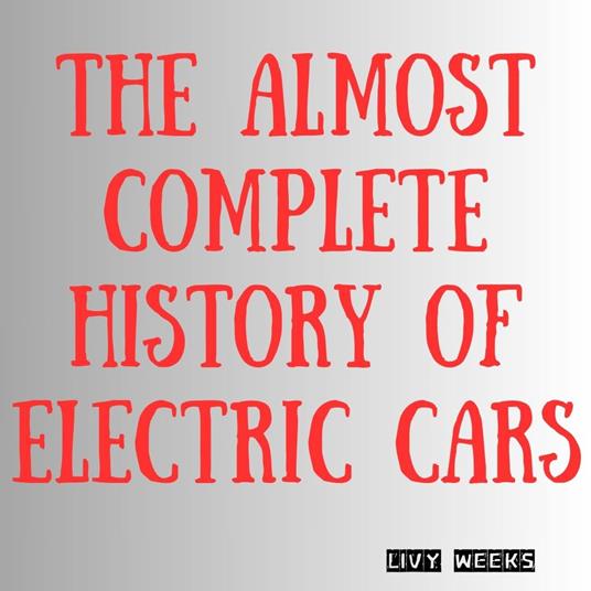 Almost Complete History of Electric Cars, The