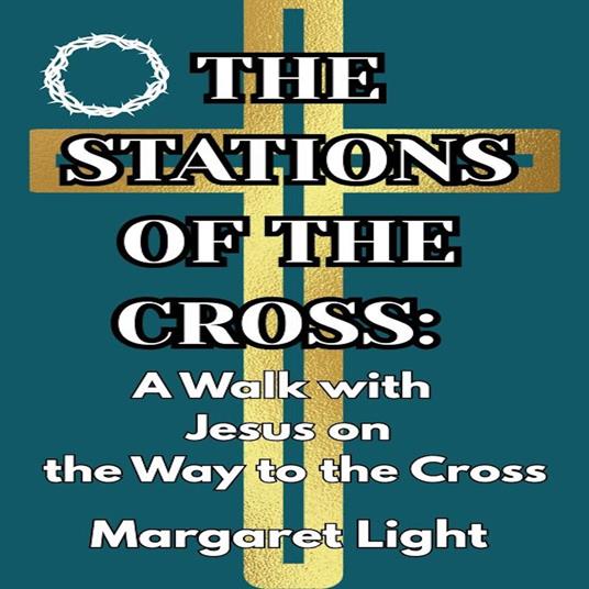 Stations of the Cross, The: A Walk with Jesus on the Way to the Cross.