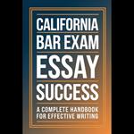 California Bar Exam Essay Success: A Complete Handbook for Effective Writing