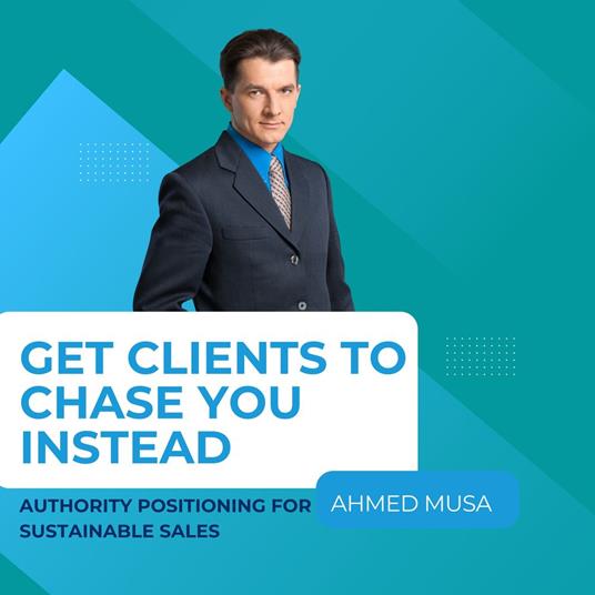 Get Clients to Chase You Instead