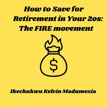 How to Save for Retirement in Your 20s: The FIRE movement