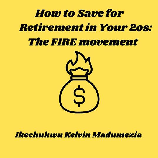 How to Save for Retirement in Your 20s: The FIRE movement