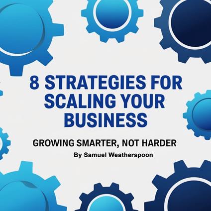 8 Strategies for Scaling Your Business
