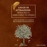 Legge di attrazione: pensa ricco, arricchisci te stesso
