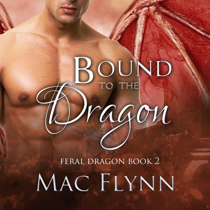 Bound to the Dragon: A Dragon Shifter Romance (Feral Dragon Book 2)