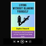 LIVING WITHOUT BLAMING YOURSELF