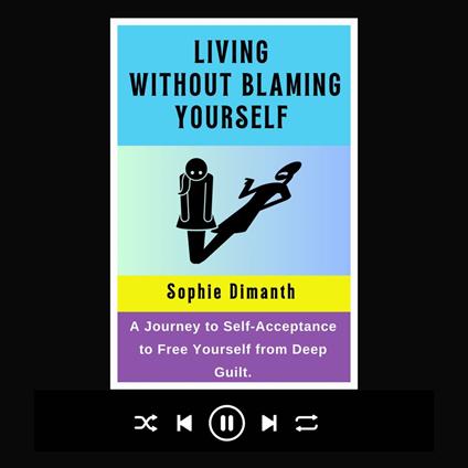 LIVING WITHOUT BLAMING YOURSELF