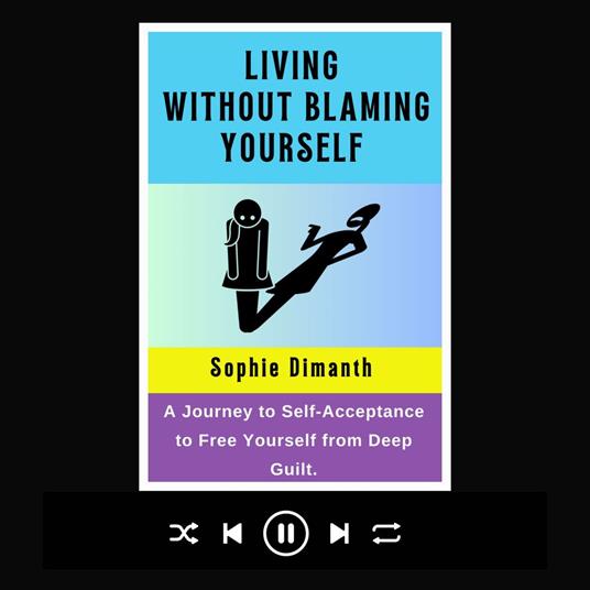 LIVING WITHOUT BLAMING YOURSELF