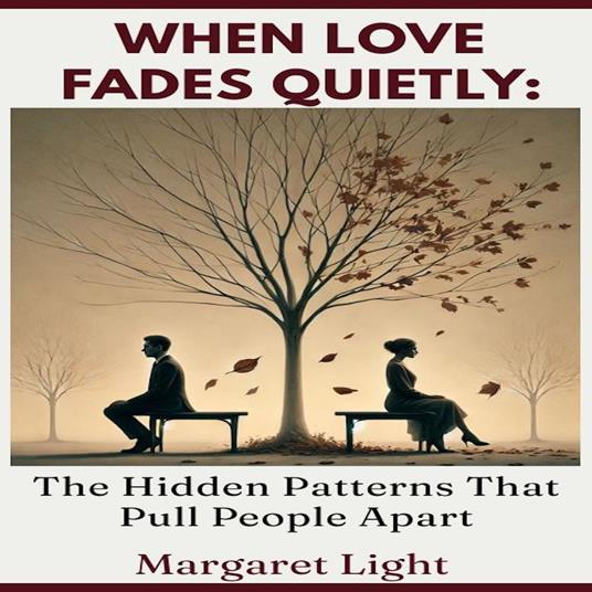When Love Fades Quietly: The Hidden Patterns That Pull People Apart