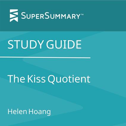 Study Guide: The Kiss Quotient by Helen Hoang (SuperSummary)