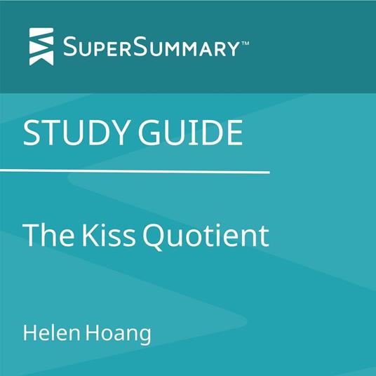 Study Guide: The Kiss Quotient by Helen Hoang (SuperSummary)