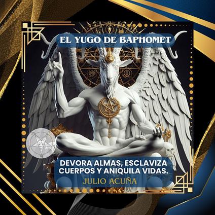 EL YUGO DE BAPHOMET: DEVORA ALMAS, ESCLAVIZA CUERPOS Y ANIQUILA VIDAS (Spanish Edition)
