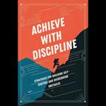 Achieve with Discipline: Strategies for Building Self-Control and Overcoming Obstacles