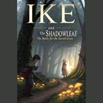 Ike and the Shadowleaf: The Battle for the Sacred Grove