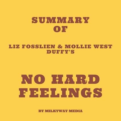 Summary of Liz Fosslien & Mollie West Duffy's No Hard Feelings