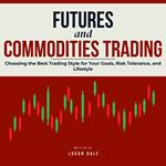 Futures and Commodities Trading: A Beginner’s Guide to Profitable Trading in Oil, Gold, and Agricultural Markets