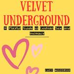 Velvet Underground: A Playful Guide to Lesbian Sex and Intimacy
