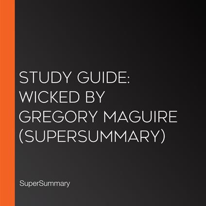 Study Guide: Wicked by Gregory Maguire (SuperSummary)