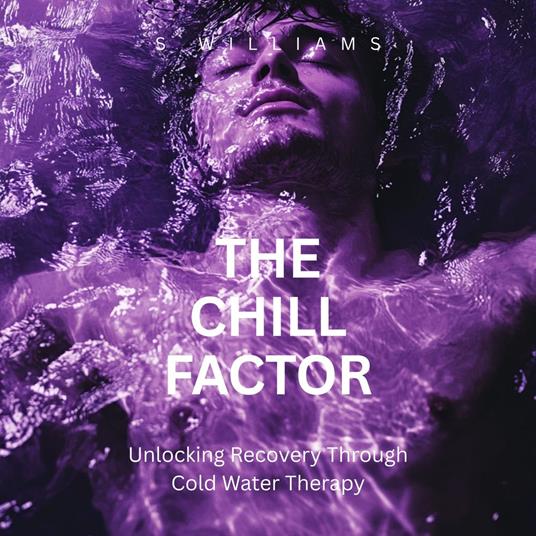 Chill Factor, The: Unlocking Recovery Through Cold Water Therapy
