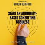 Start an Authority-Based Consulting Business