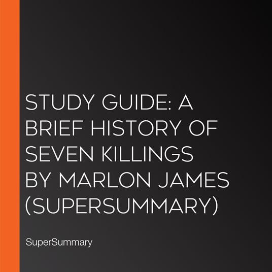 Study Guide: A Brief History of Seven Killings by Marlon James (SuperSummary)