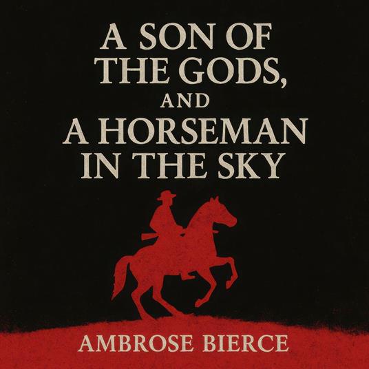 Son of the Gods, and A Horseman in the Sky, A