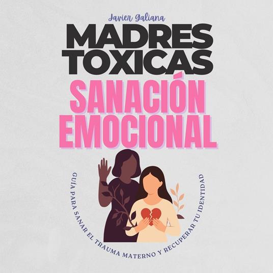 MADRES TÓXICAS Y SANACIÓN EMOCIONAL