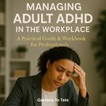 Managing Adult ADHD in the Workplace