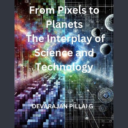 From Pixels to Planets: The Interplay of Science and Technology