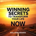 Winning Secrets to Transform Your Life Now