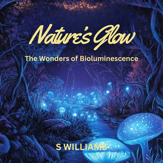Nature’s Glow: The Wonders of Bioluminescence