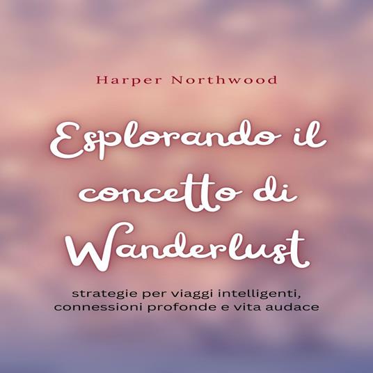 Esplorando il concetto di Wanderlust