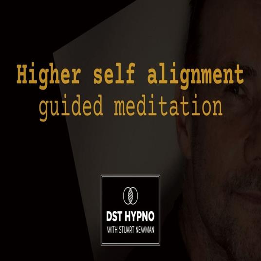 Higher self alignment guided meditation - A guided meditation - DST Hypno with Stu Newman