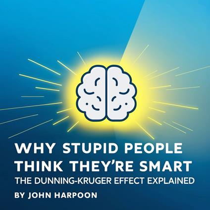 Why Stupid People Think They're Smart