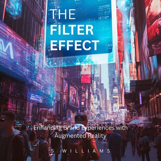 Filter Effect, The: Enhancing Brand Experiences with Augmented Reality