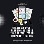 Create an Event Planning Business That Specializes in Corporate Events