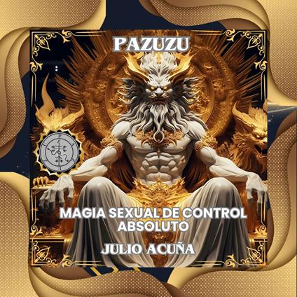 PAZUZU: MAGIA SEXUAL DE CONTROL ABSOLUTO (Spanish Edition)